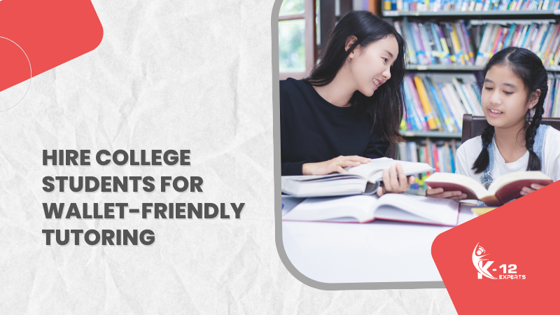 Hire College Students for Wallet-Friendly Tutoring