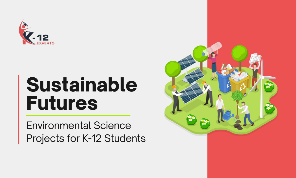 You are currently viewing Sustainable Futures: Environmental Science Projects for K-12 Students